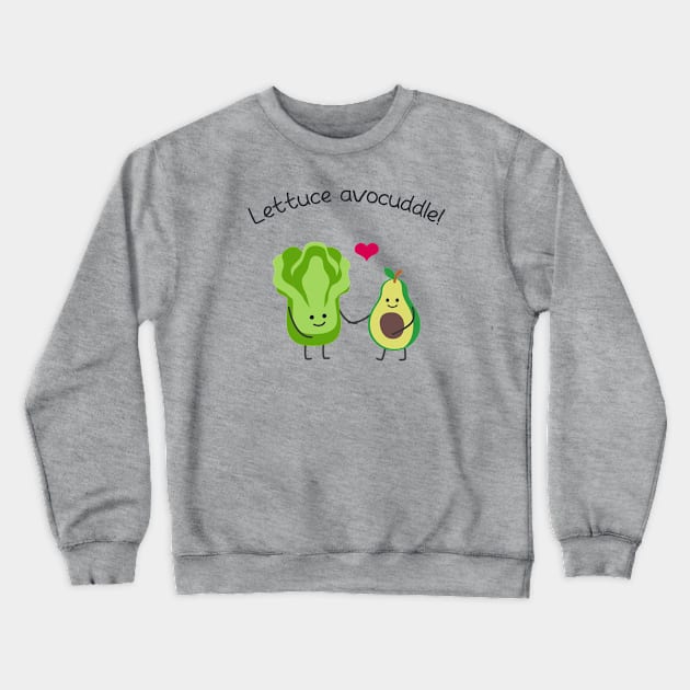 Lettuce Avocuddle Crewneck Sweatshirt by 99sunvibes